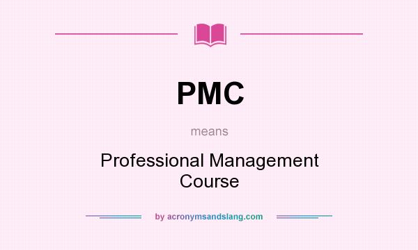 What does PMC mean? It stands for Professional Management Course
