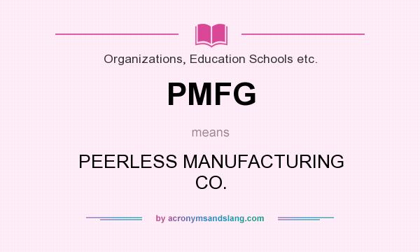 What does PMFG mean? It stands for PEERLESS MANUFACTURING CO.