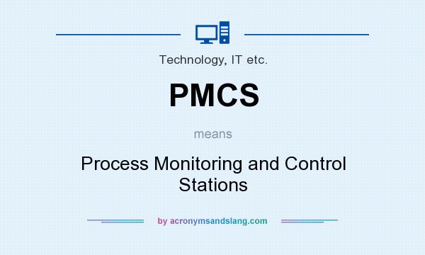 What does PMCS mean? It stands for Process Monitoring and Control Stations