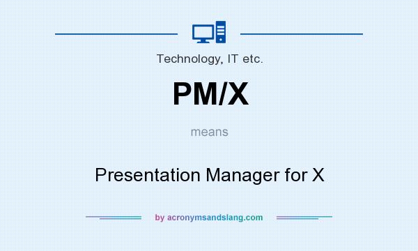 What does PM/X mean? It stands for Presentation Manager for X