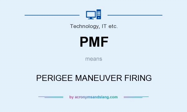 What does PMF mean? It stands for PERIGEE MANEUVER FIRING