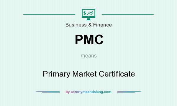 What does PMC mean? It stands for Primary Market Certificate