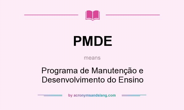What does PMDE mean? It stands for Programa de Manutenção e Desenvolvimento do Ensino