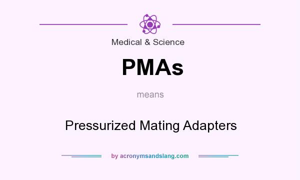 What does PMAs mean? It stands for Pressurized Mating Adapters