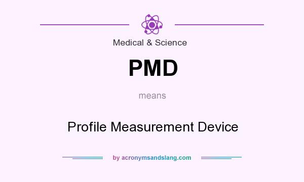 What does PMD mean? It stands for Profile Measurement Device