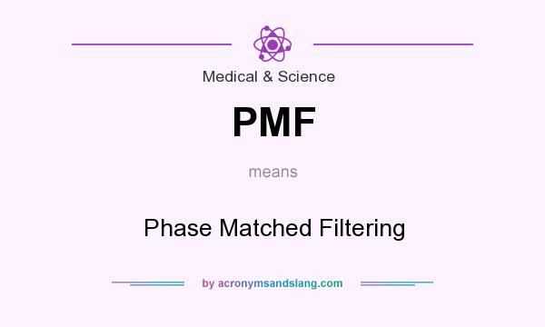 What does PMF mean? It stands for Phase Matched Filtering