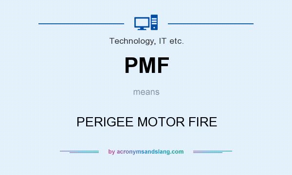 What does PMF mean? It stands for PERIGEE MOTOR FIRE