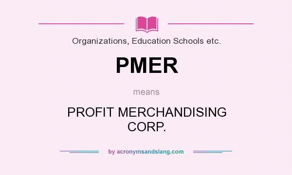 What does PMER mean? It stands for PROFIT MERCHANDISING CORP.