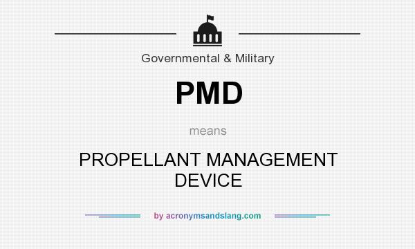 What does PMD mean? It stands for PROPELLANT MANAGEMENT DEVICE