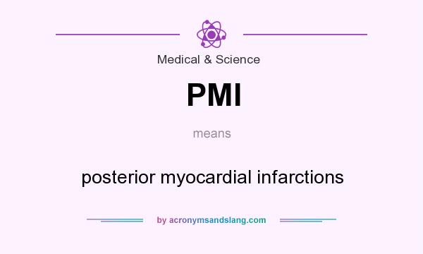 What does PMI mean? It stands for posterior myocardial infarctions
