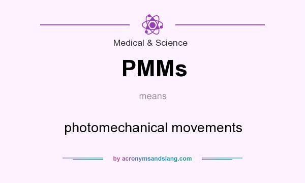What does PMMs mean? It stands for photomechanical movements