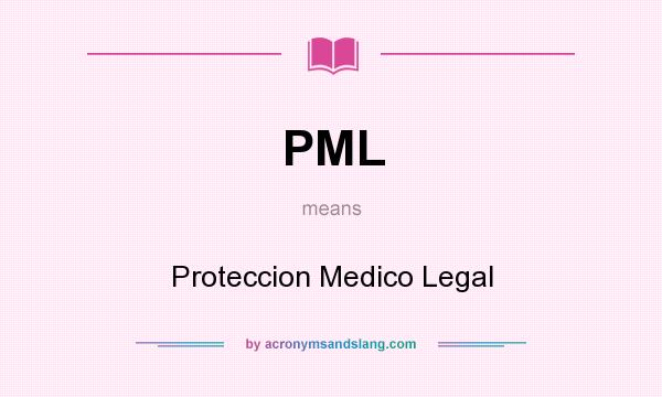 What does PML mean? It stands for Proteccion Medico Legal