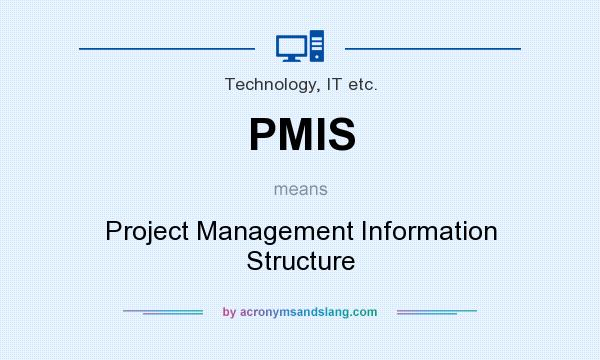 What does PMIS mean? It stands for Project Management Information Structure