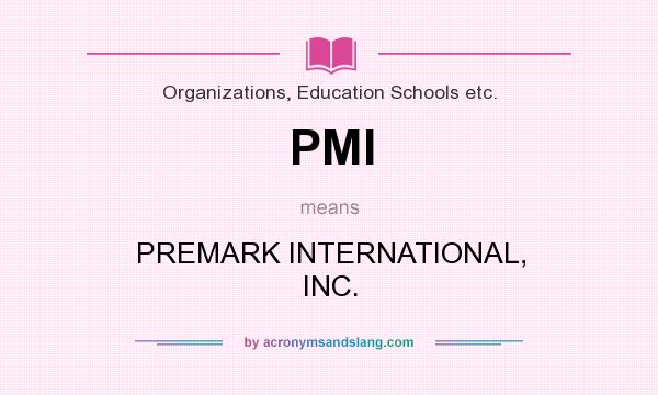 What does PMI mean? It stands for PREMARK INTERNATIONAL, INC.