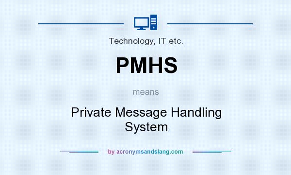 What does PMHS mean? It stands for Private Message Handling System