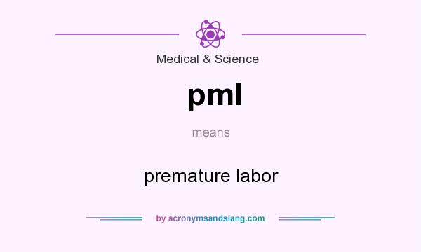 What does pml mean? It stands for premature labor