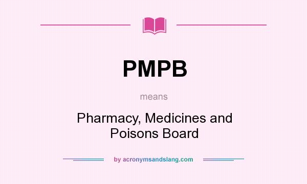 What does PMPB mean? It stands for Pharmacy, Medicines and Poisons Board