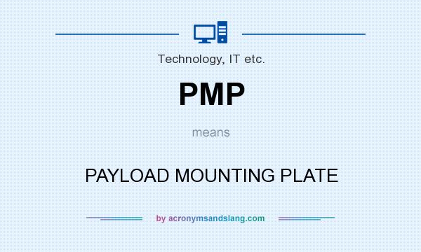 What does PMP mean? It stands for PAYLOAD MOUNTING PLATE