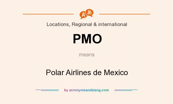 What does PMO mean? It stands for Polar Airlines de Mexico