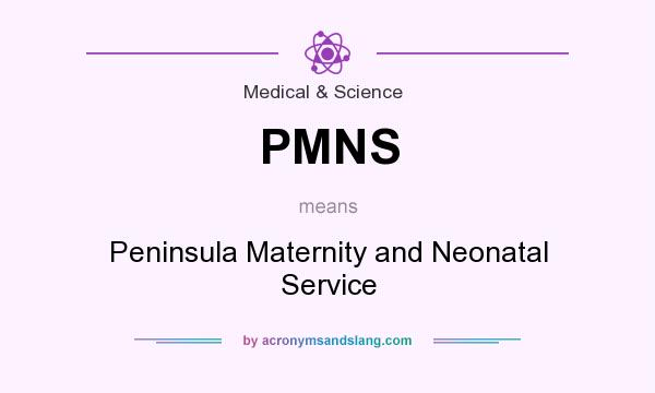 What does PMNS mean? It stands for Peninsula Maternity and Neonatal Service