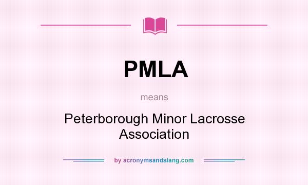 What does PMLA mean? It stands for Peterborough Minor Lacrosse Association