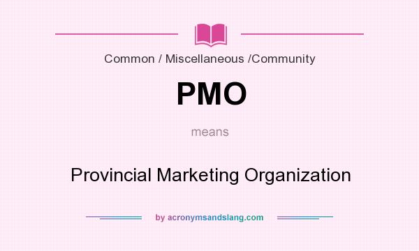 What does PMO mean? It stands for Provincial Marketing Organization