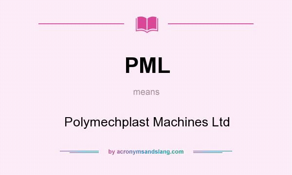 What does PML mean? It stands for Polymechplast Machines Ltd