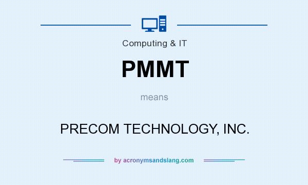 What does PMMT mean? It stands for PRECOM TECHNOLOGY, INC.