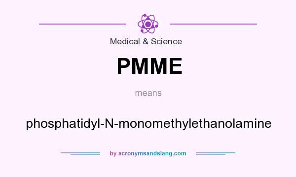 What does PMME mean? It stands for phosphatidyl-N-monomethylethanolamine