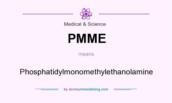 What does PMME mean? It stands for Phosphatidylmonomethylethanolamine