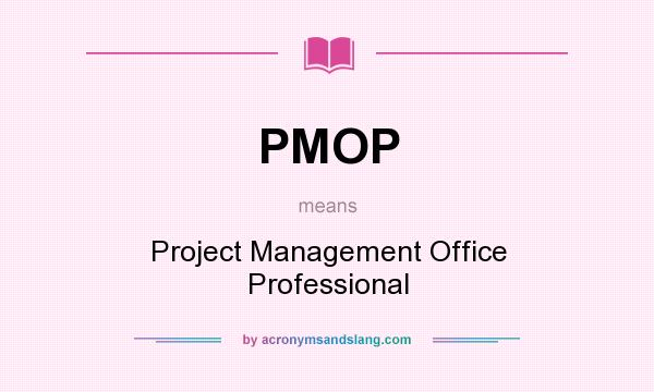 What does PMOP mean? It stands for Project Management Office Professional