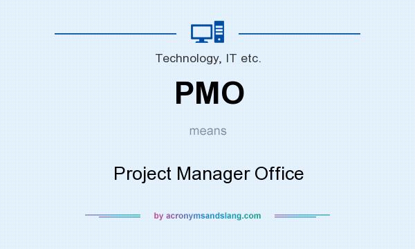 What does PMO mean? It stands for Project Manager Office