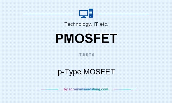 What does PMOSFET mean? It stands for p-Type MOSFET