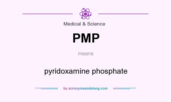 What does PMP mean? It stands for pyridoxamine phosphate