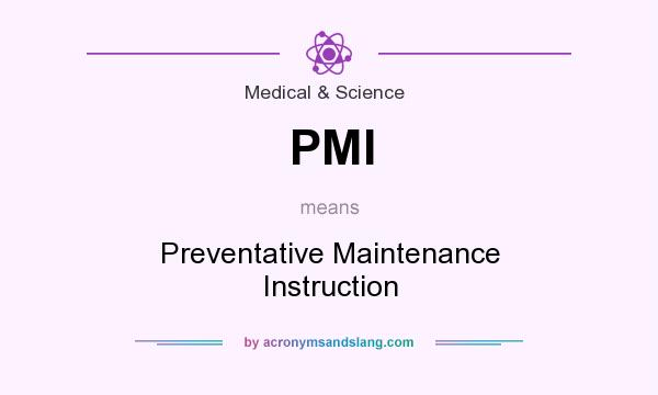 What does PMI mean? It stands for Preventative Maintenance Instruction