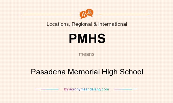 What does PMHS mean? It stands for Pasadena Memorial High School