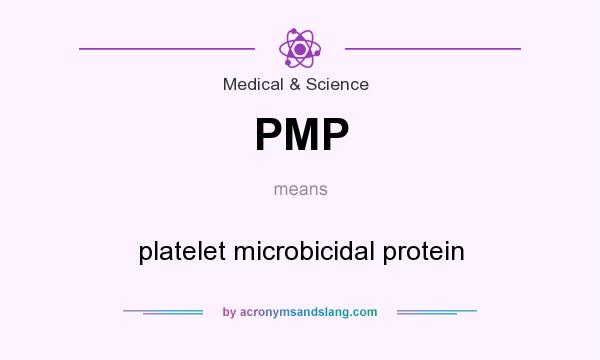 What does PMP mean? It stands for platelet microbicidal protein