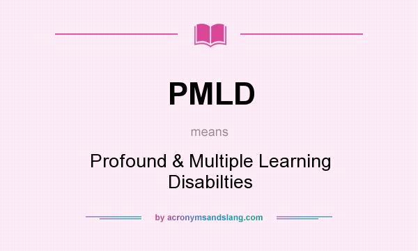 What does PMLD mean? It stands for Profound & Multiple Learning Disabilties