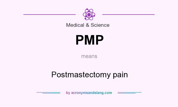 What does PMP mean? It stands for Postmastectomy pain