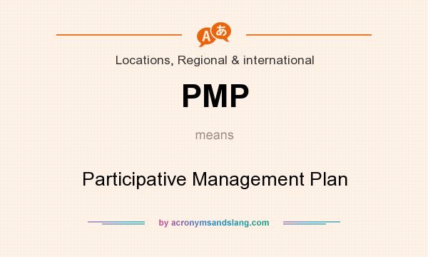 What does PMP mean? It stands for Participative Management Plan