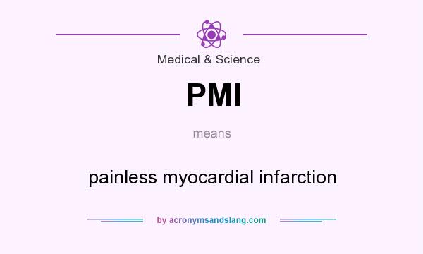 What does PMI mean? It stands for painless myocardial infarction