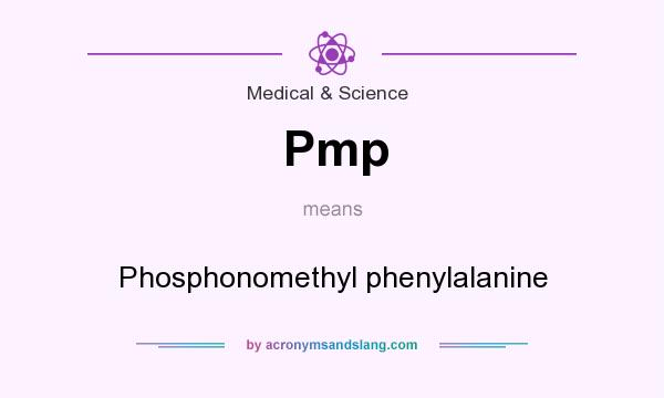 What does Pmp mean? It stands for Phosphonomethyl phenylalanine