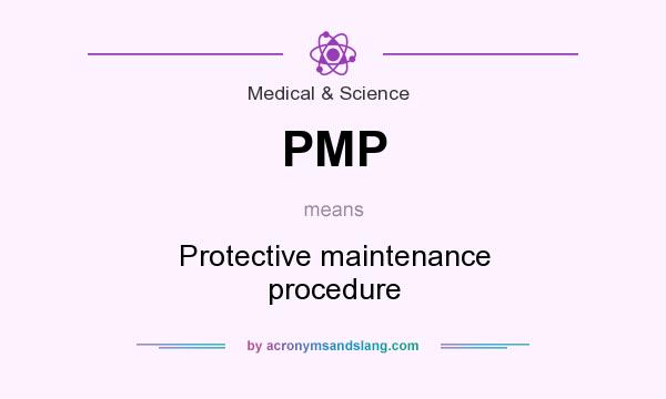What does PMP mean? It stands for Protective maintenance procedure