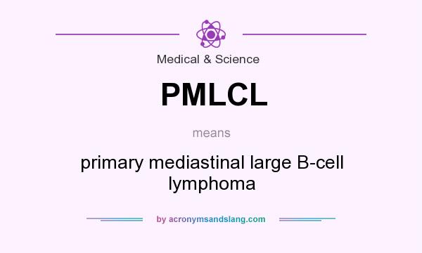 What does PMLCL mean? It stands for primary mediastinal large B-cell lymphoma