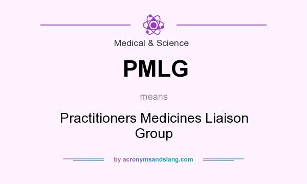 What does PMLG mean? It stands for Practitioners Medicines Liaison Group
