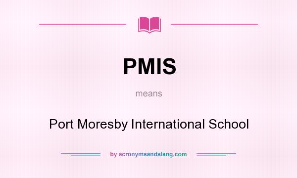 What does PMIS mean? It stands for Port Moresby International School