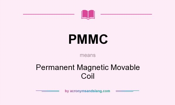 What does PMMC mean? It stands for Permanent Magnetic Movable Coil