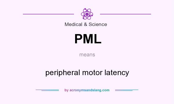 What does PML mean? It stands for peripheral motor latency