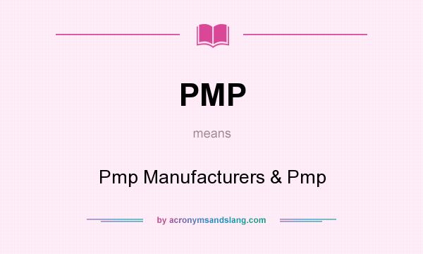 What does PMP mean? It stands for Pmp Manufacturers & Pmp
