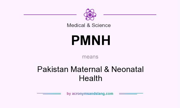 What does PMNH mean? It stands for Pakistan Maternal & Neonatal Health